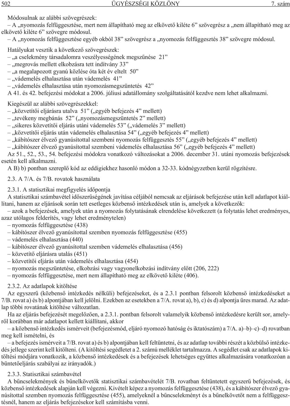 A nyomozás felfüggesztése egyéb okból 38 szövegrész a nyomozás felfüggesztés 38 szövegre módosul.