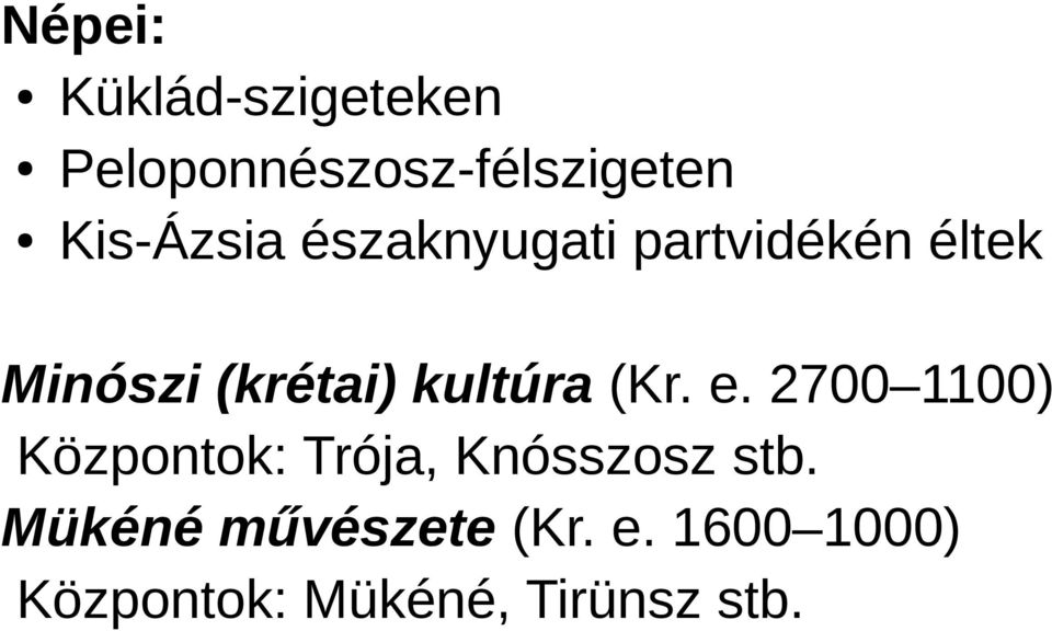 kultúra (Kr. e. 2700 1100) Központok: Trója, Knósszosz stb.