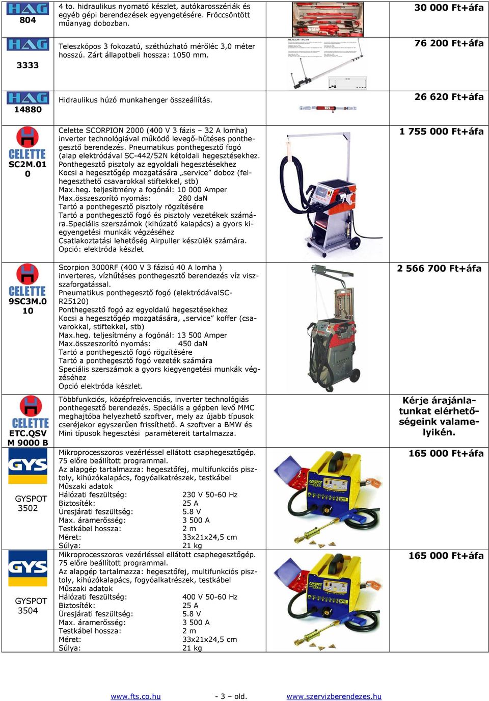 Celette SCORPION 2000 (400 V 3 fázis 32 A lomha) inverter technológiával működő levegő-hűtéses ponthegesztő berendezés.