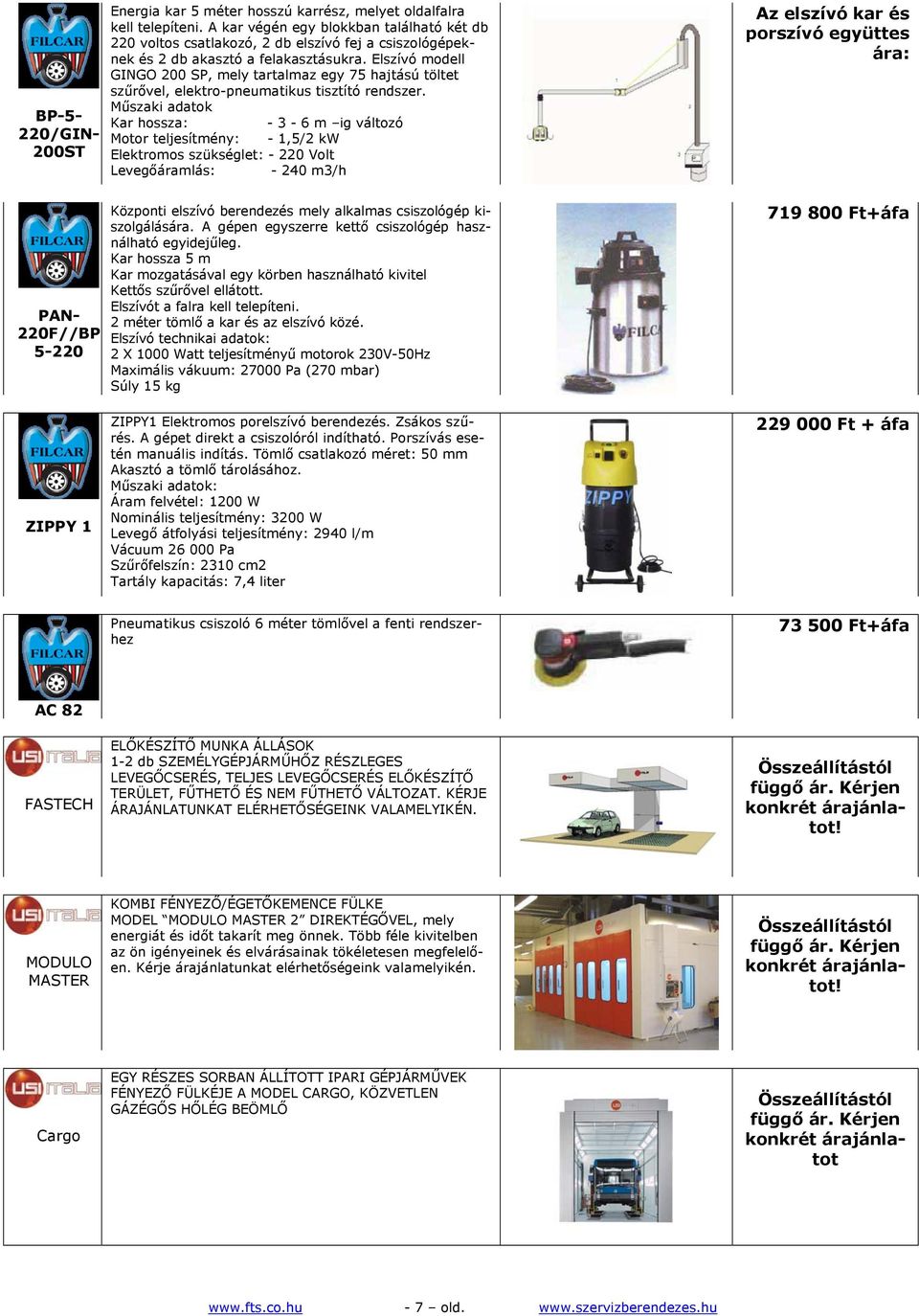 Elszívó modell GINGO 200 SP, mely tartalmaz egy 75 hajtású töltet szűrővel, elektro-pneumatikus tisztító rendszer.