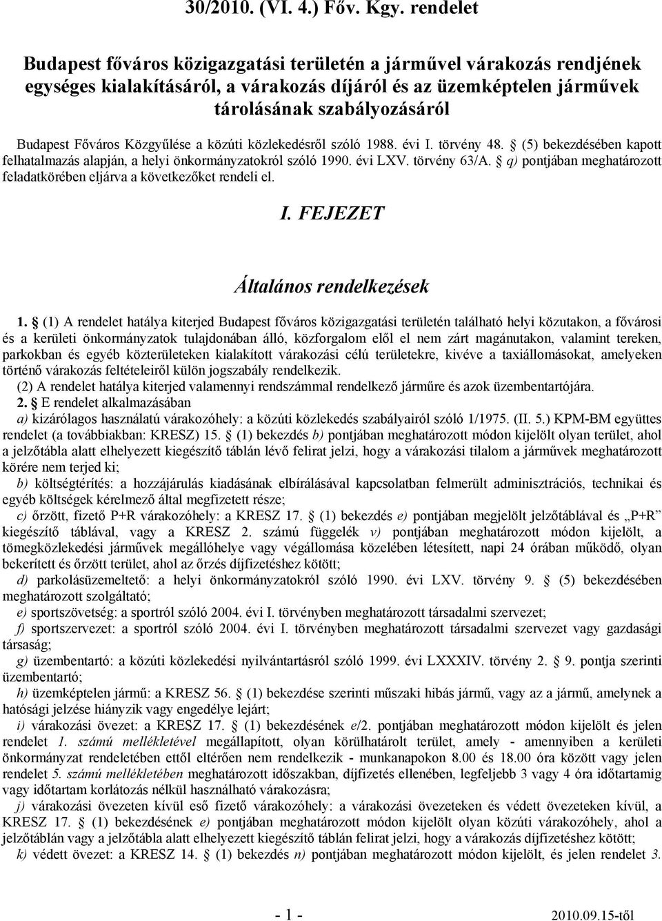 Közgyűlése a közúti közlekedésről szóló 1988. évi I. törvény 48. (5) bekezdésében kapott felhatalmazás alapján, a helyi önkormányzatokról szóló 1990. évi LXV. törvény 63/A.