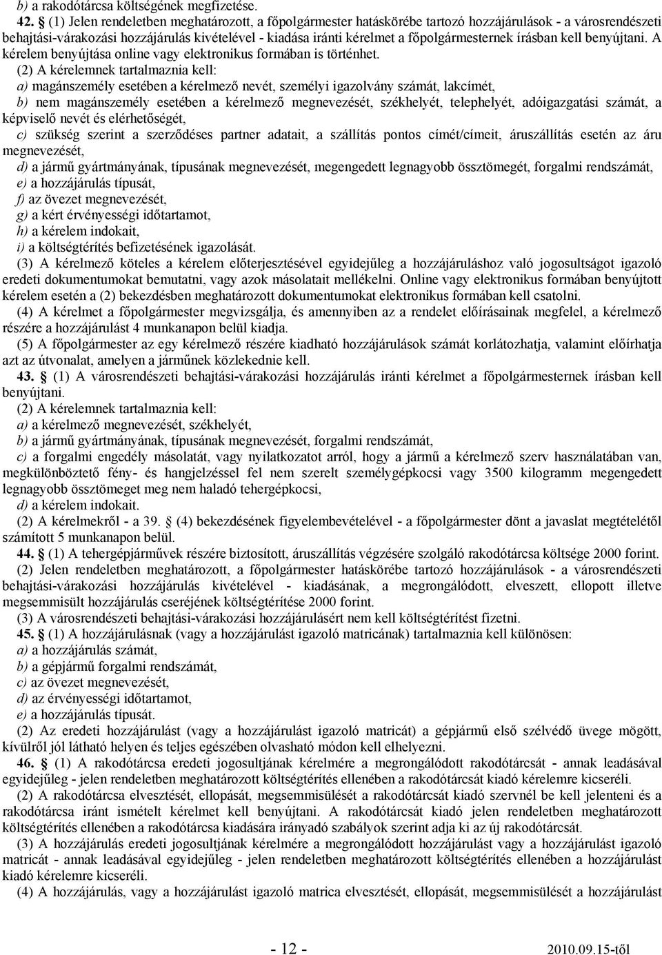 főpolgármesternek írásban kell benyújtani. A kérelem benyújtása online vagy elektronikus formában is történhet.