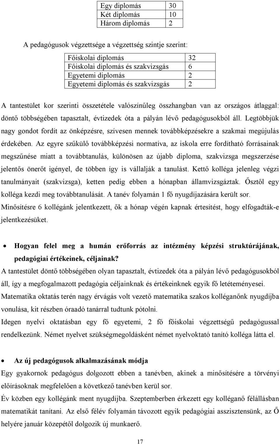 Legtöbbjük nagy gondot fordít az önképzésre, szívesen mennek továbbképzésekre a szakmai megújulás érdekében.