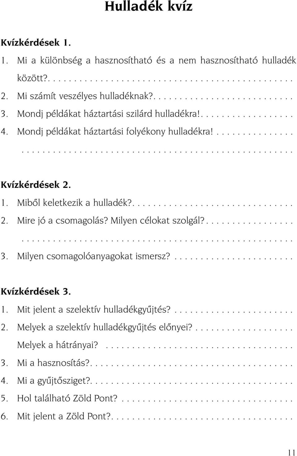 Mibõl keletkezik a hulladék?............................... 2. Mire jó a csomagolás? Milyen célokat szolgál?..................................................................... 3.