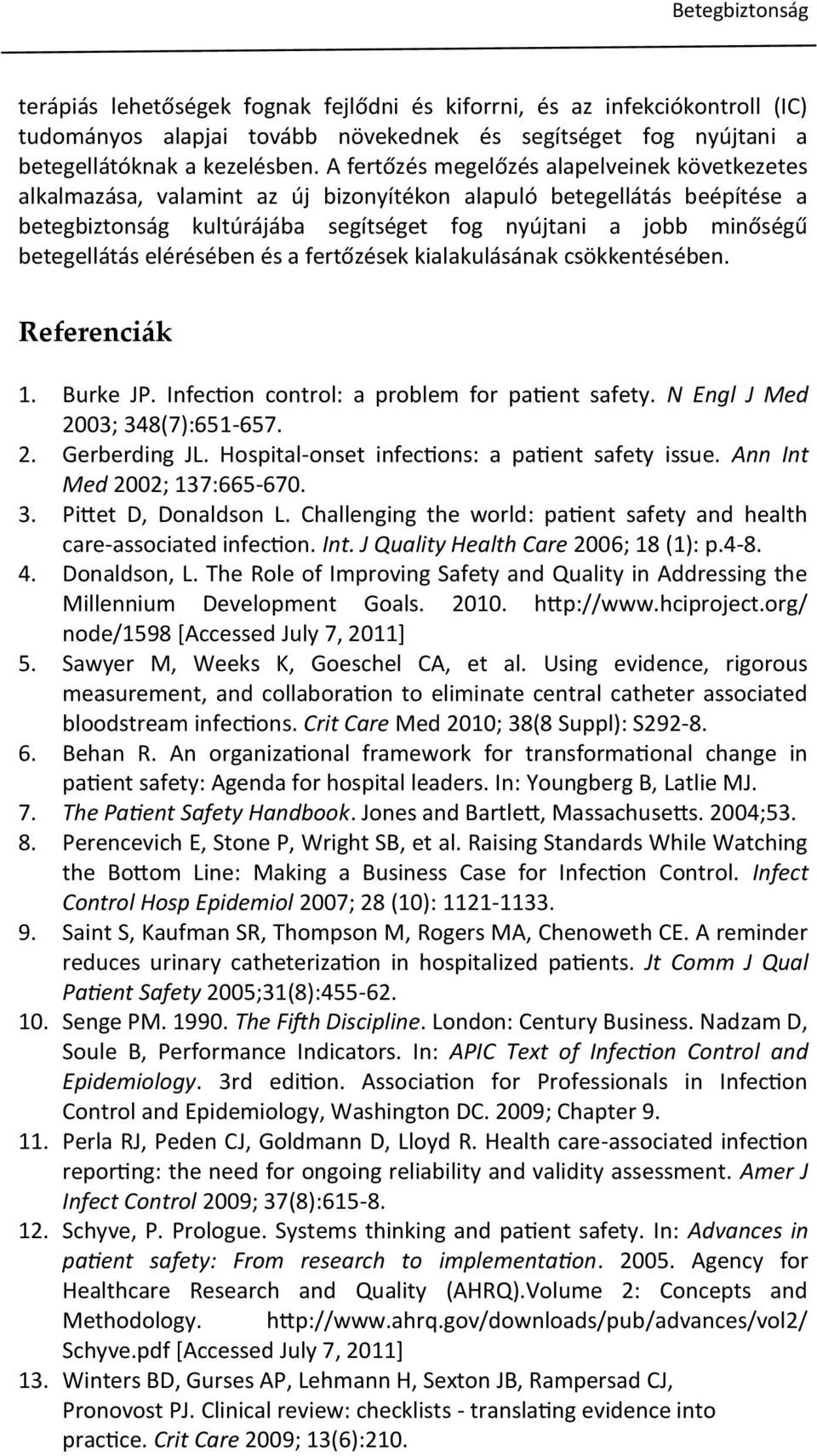 betegellátás elérésében és a fertőzések kialakulásának csökkentésében. Referenci{k 1. Burke JP. Infection control: a problem for patient safety. N Engl J Med 2003; 348(7):651-657. 2. Gerberding JL.