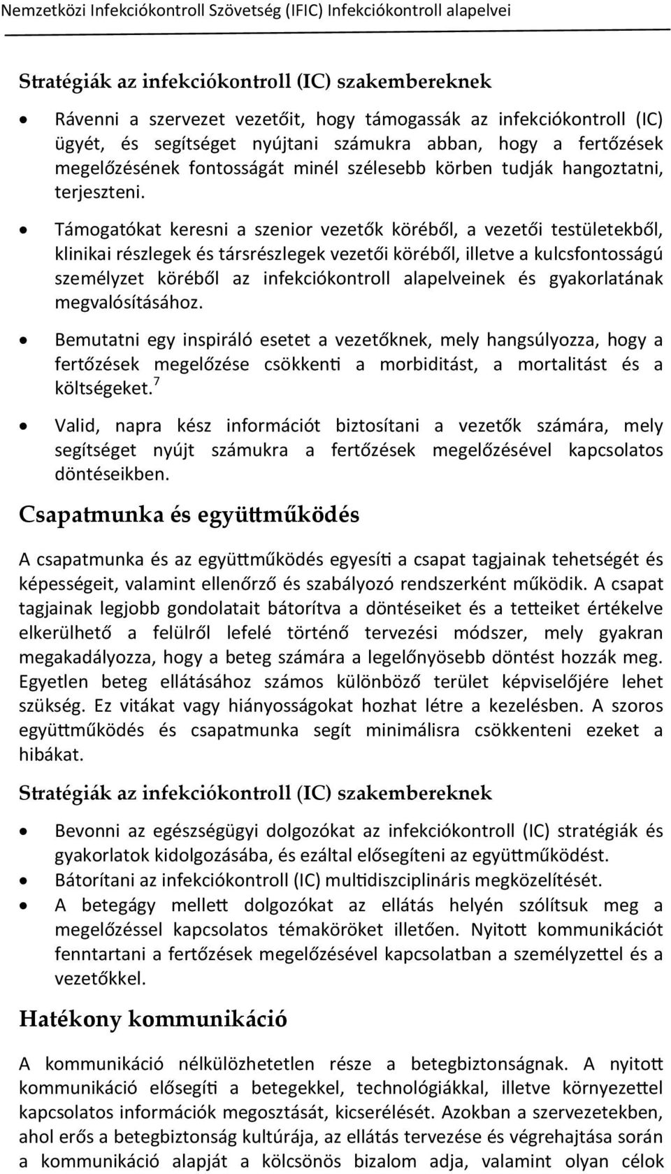 Támogatókat keresni a szenior vezetők köréből, a vezetői testületekből, klinikai részlegek és társrészlegek vezetői köréből, illetve a kulcsfontosságú személyzet köréből az infekciókontroll