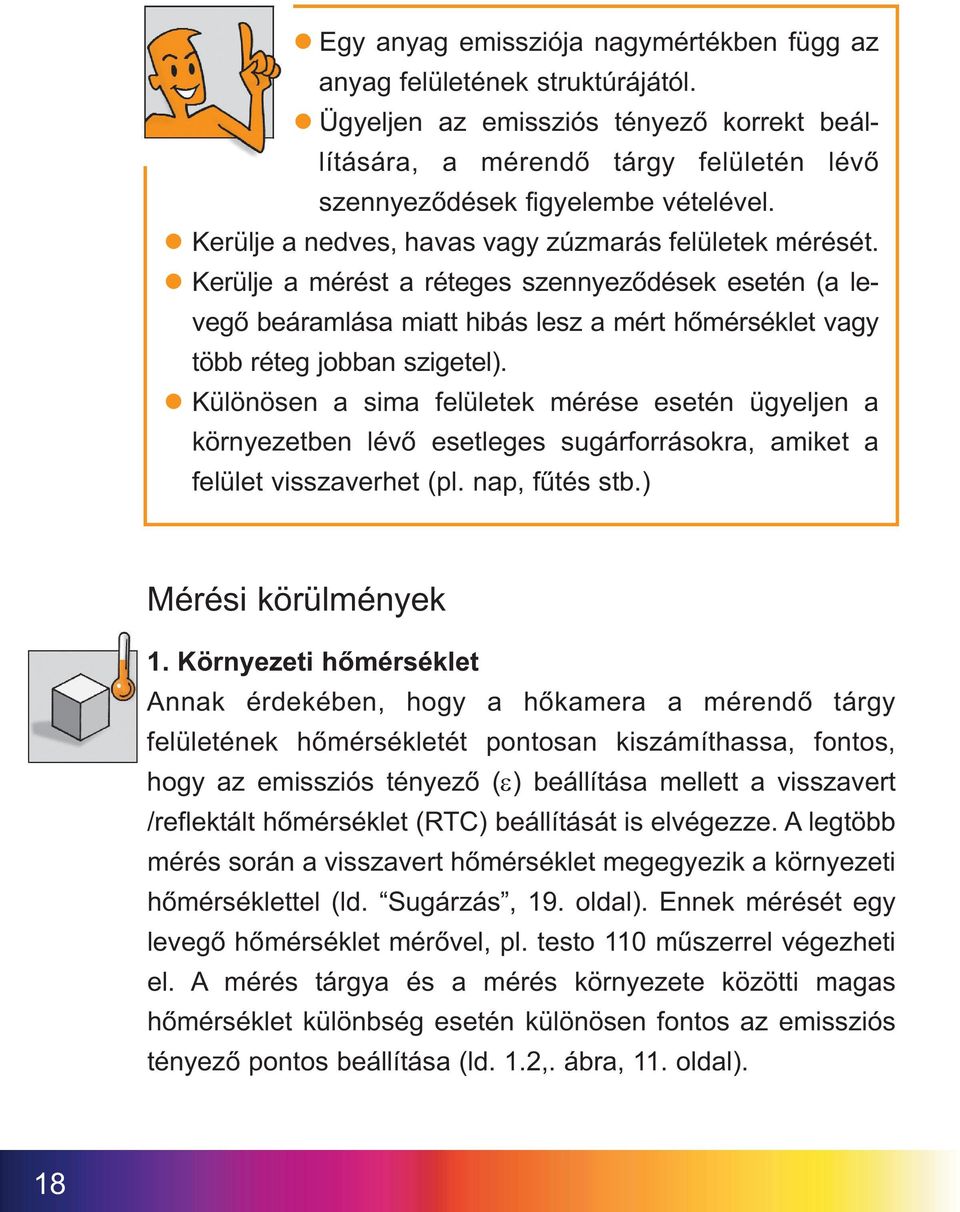 Különösen a sima felületek mérése esetén ügyeljen a környezetben lévő esetleges sugárforrásokra, amiket a felület visszaverhet (pl. nap, fűtés stb.) Mérési körülmények 1.