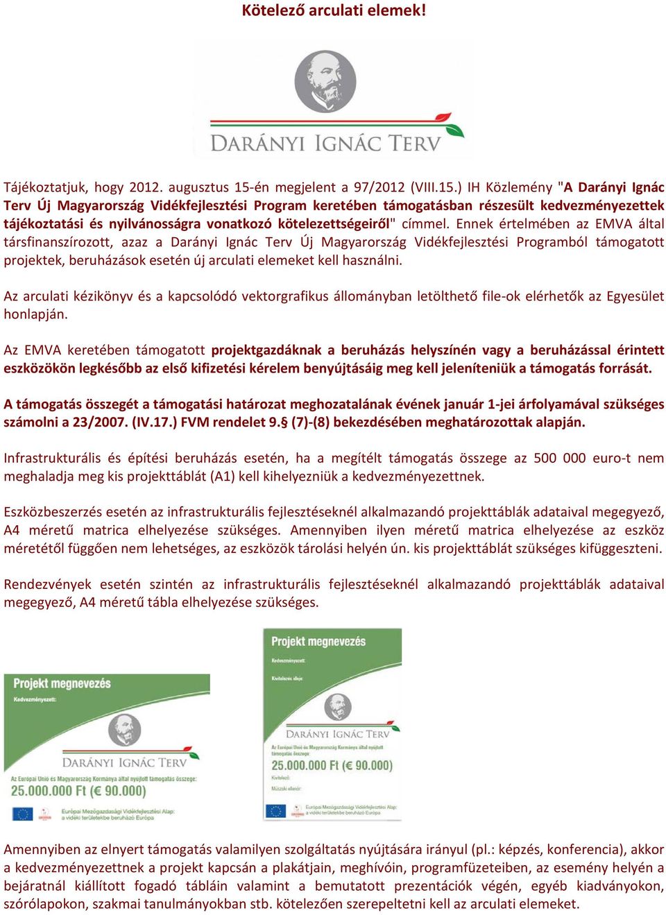 ) IH Közlemény "A Darányi Ignác Terv Új Magyarország Vidékfejlesztési Program keretében támogatásban részesült kedvezményezettek tájékoztatási és nyilvánosságra vonatkozó kötelezettségeiről" címmel.