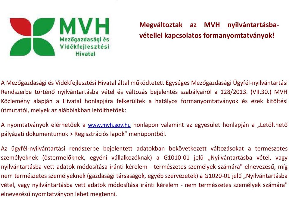(VII.30.) MVH Közlemény alapján a Hivatal honlapjára felkerültek a hatályos formanyomtatványok és ezek kitöltési útmutatói, melyek az alábbiakban letölthetőek: A nyomtatványok elérhetőek a www.mvh.