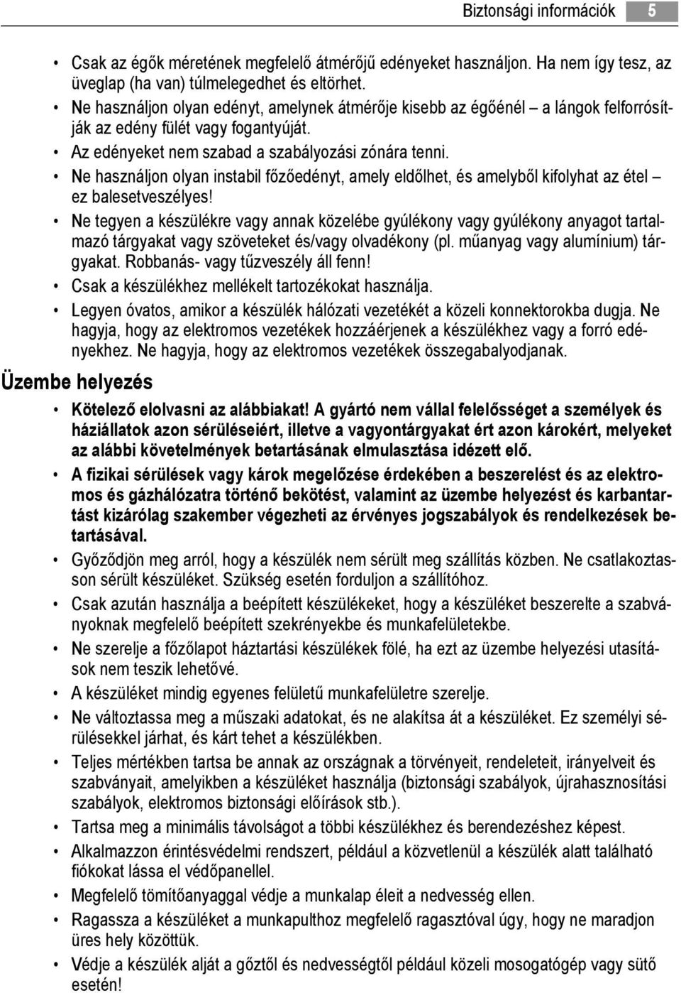 Ne használjon olyan instabil főzőedényt, amely eldőlhet, és amelyből kifolyhat az étel ez balesetveszélyes!