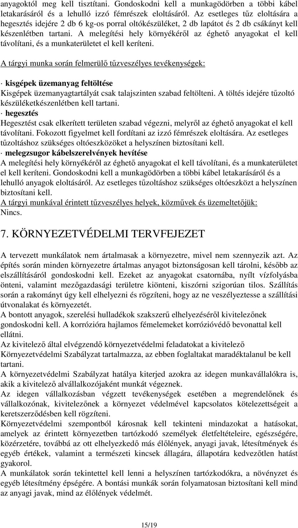 A melegítési hely környékéről az éghető anyagokat el kell távolítani, és a munkaterületet el kell keríteni.