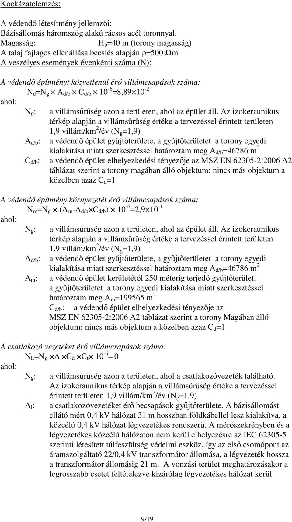 g A d/b C d/b 10-6 =8,89 10-2 ahol: N g : a villámsűrűség azon a területen, ahol az épület áll.