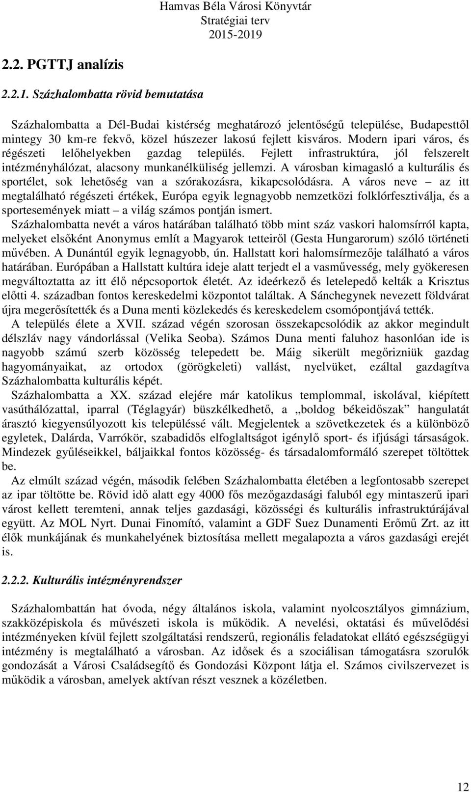 Modern ipari város, és régészeti lelőhelyekben gazdag település. Fejlett infrastruktúra, jól felszerelt intézményhálózat, alacsony munkanélküliség jellemzi.