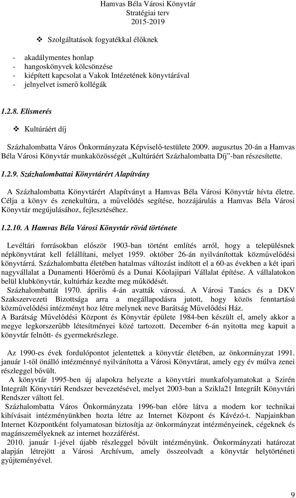 2.9. Százhalombattai Könyvtárért Alapítvány A Százhalombatta Könyvtárért Alapítványt a Hamvas Béla Városi Könyvtár hívta életre.