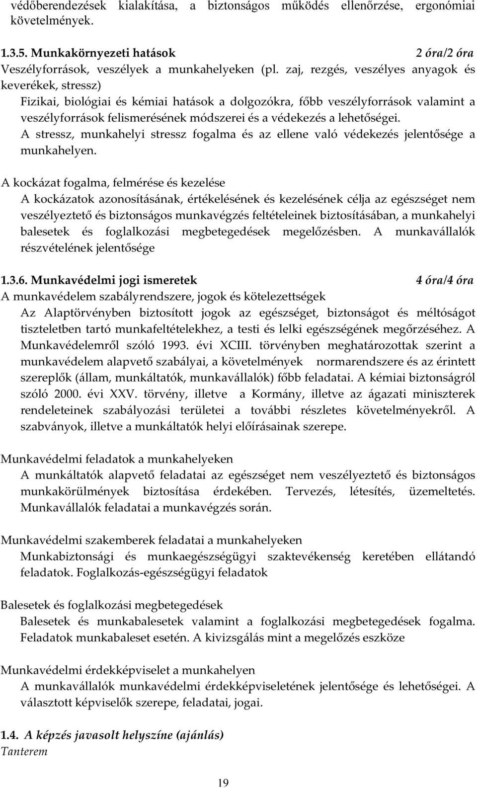 lehetőségei. A stressz, munkahelyi stressz fogalma és az ellene való védekezés jelentősége a munkahelyen.