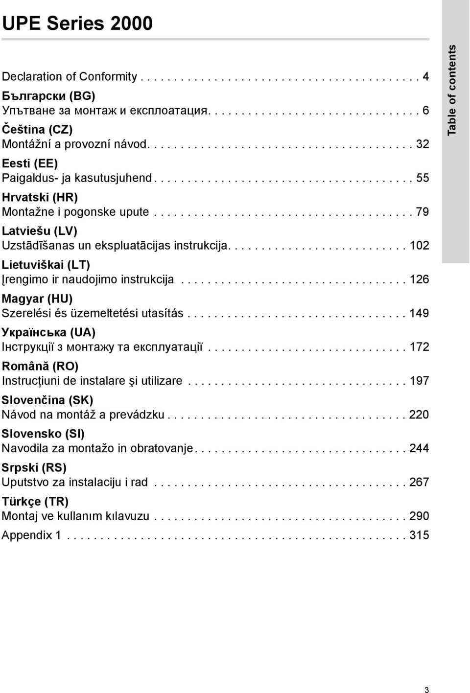 ...................................... 79 Latviešu (LV) Uzstādīšanas un ekspluatācijas instrukcija........................... 102 Lietuviškai (LT) Įrengimo ir naudojimo instrukcija.