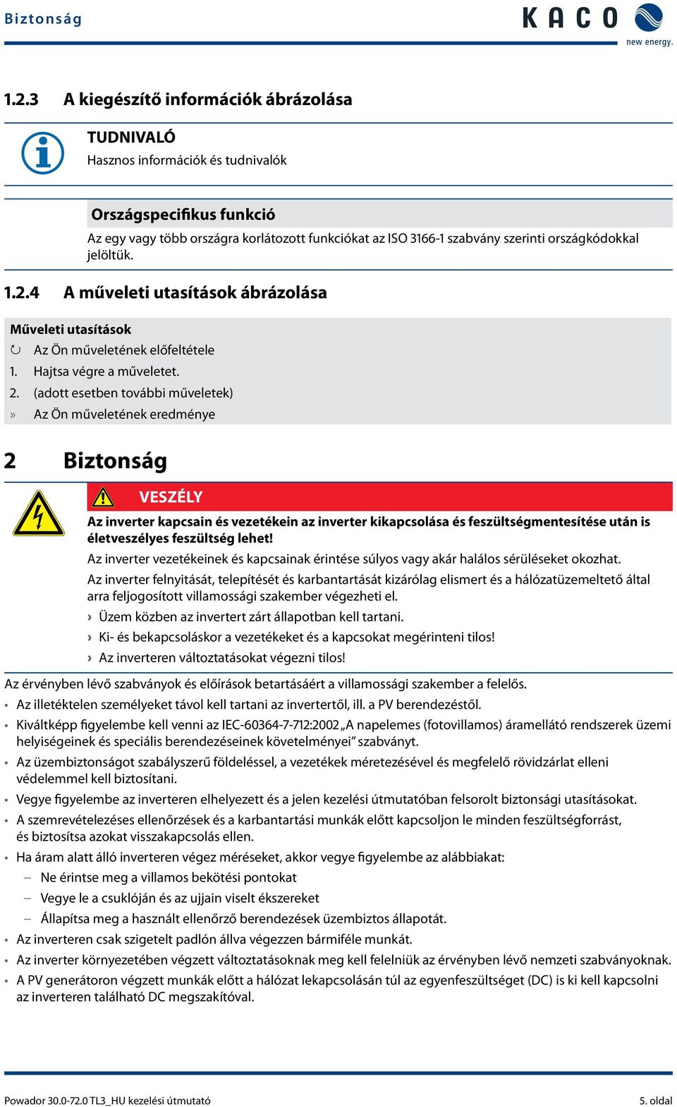 jelöltük. 1.2.4 A műveleti utasítások ábrázolása Műveleti utasítások Az Ön műveletének előfeltétele 1. Hajtsa végre a műveletet. 2.