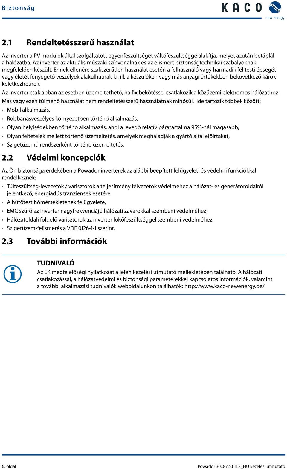 Ennek ellenére szakszerűtlen használat esetén a felhasználó vagy harmadik fél testi épségét vagy életét fenyegető veszélyek alakulhatnak ki, ill.