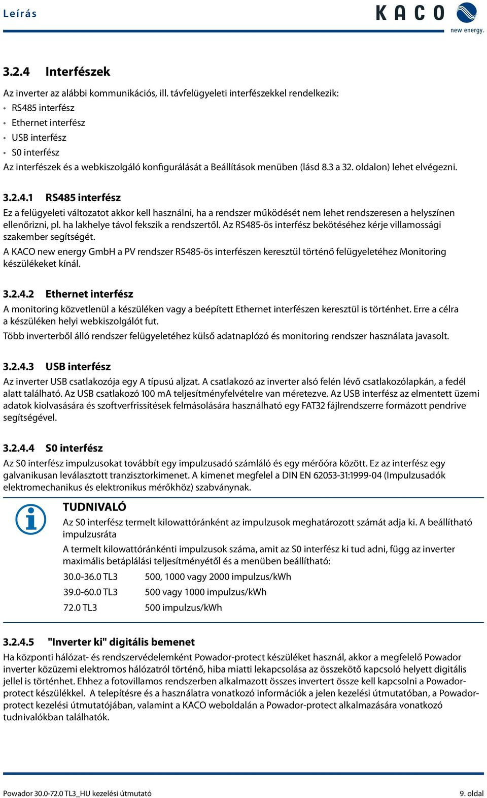 oldalon) lehet elvégezni. 3.2.4.1 RS485 interfész Ez a felügyeleti változatot akkor kell használni, ha a rendszer működését nem lehet rendszeresen a helyszínen ellenőrizni, pl.