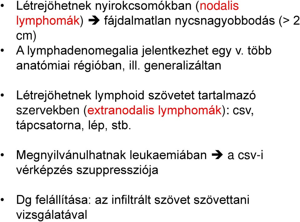 generalizáltan Létrejöhetnek lymphoid szövetet tartalmazó szervekben (extranodalis lymphomák): csv,