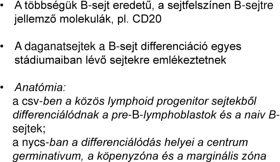 Anatómia: a csv-ben a közös lymphoid progenitor sejtekből differenciálódnak a