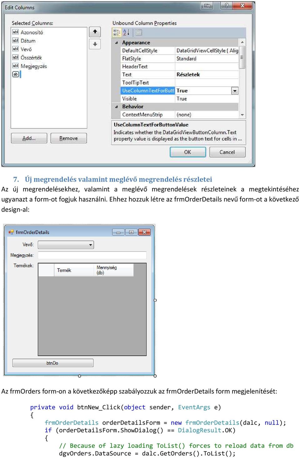 Ehhez hozzuk létre az frmorderdetails nevű form-ot a következő design-al: Az frmorders form-on a következőképp szabályozzuk az frmorderdetails form