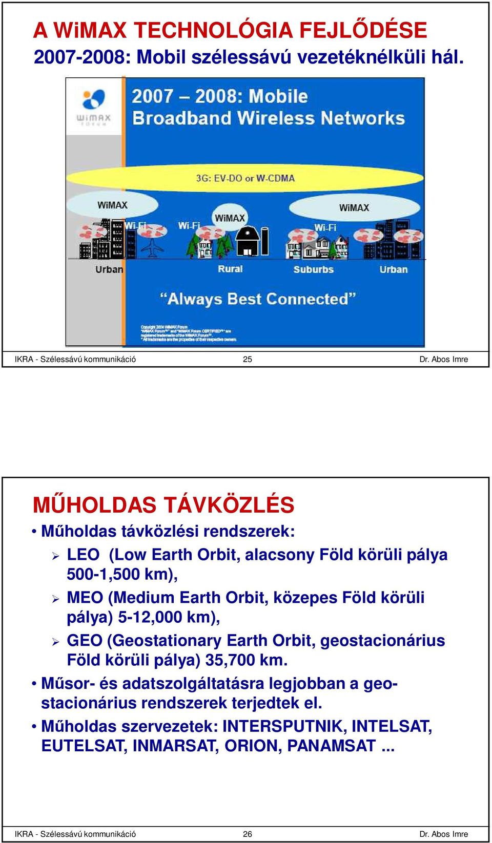 500-1,500 km), MEO (Medium Earth Orbit, közepes Föld körüli pálya) 5-12,000 km), GEO (Geostationary Earth Orbit, geostacionárius Föld körüli