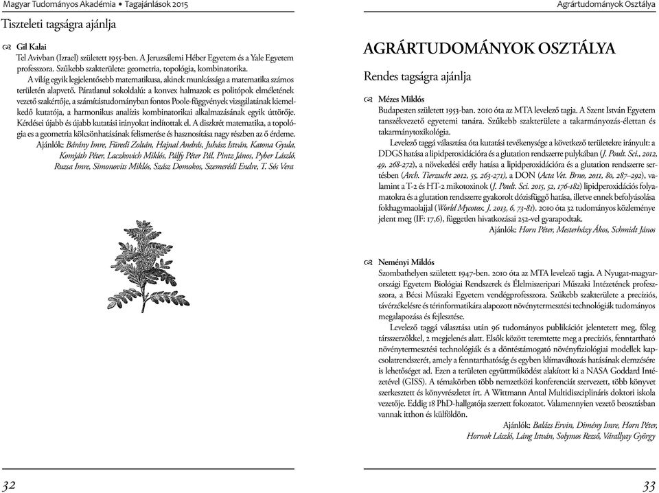 Páratlanul sokoldalú: a konvex halmazok es poli tó pok elméletének vezető szakértője, a számítástudományban fontos Poole-függvények vizsgálatának kiemelkedő kutatója, a harmonikus analízis