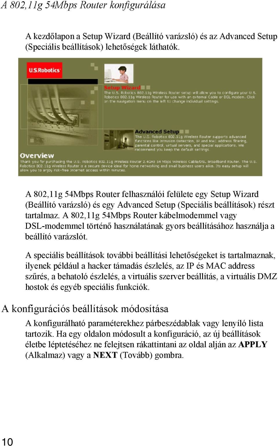 A 802,11g 54Mbps Router kábelmodemmel vagy DSL-modemmel történő használatának gyors beállításához használja a beállító varázslót.