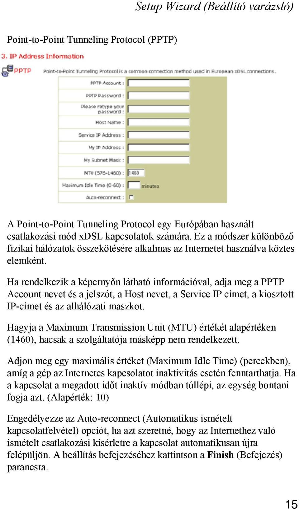 Ha rendelkezik a képernyőn látható információval, adja meg a PPTP Account nevet és a jelszót, a Host nevet, a Service IP címet, a kiosztott IP-címet és az alhálózati maszkot.