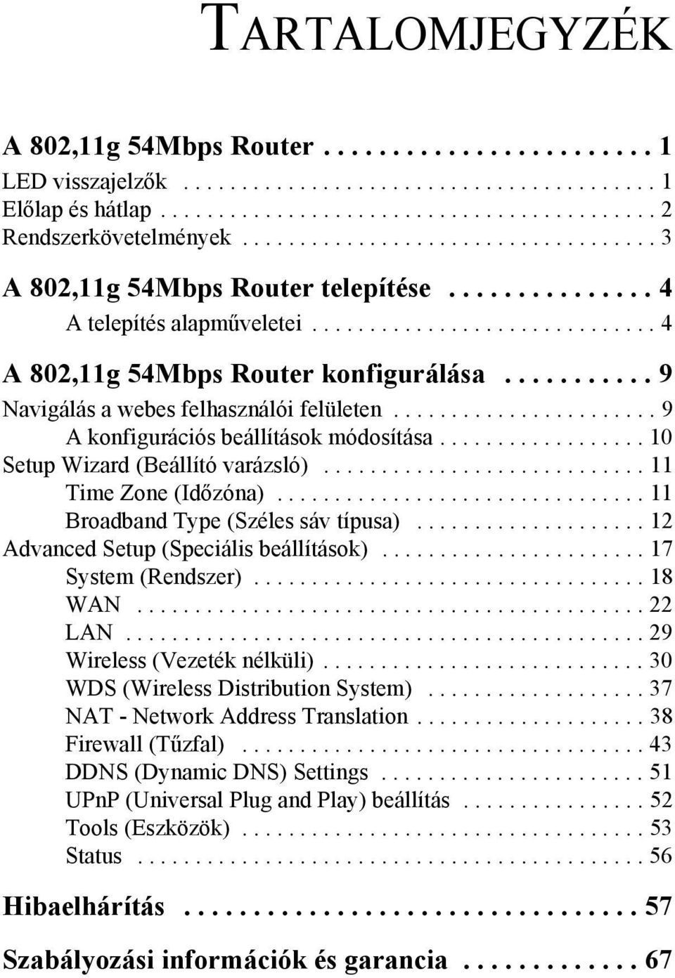 .......... 9 Navigálás a webes felhasználói felületen....................... 9 A konfigurációs beállítások módosítása.................. 10 Setup Wizard (Beállító varázsló)............................ 11 Time Zone (Időzóna).