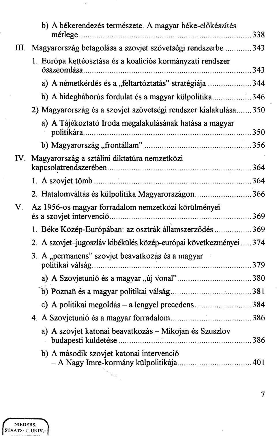 és a szovjet szövetségi rendszer kialakulása 350 a) A Tájékoztató Iroda megalakulásának hatása a magyar politikára 350 b) Magyarország frontállam" 356 IV.