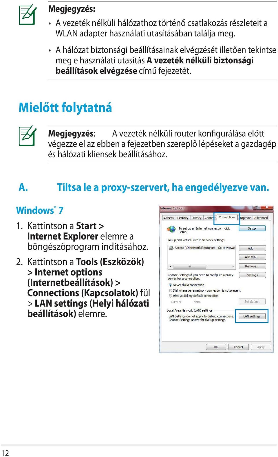 Mielőtt folytatná Megjegyzés: A vezeték nélküli router konfigurálása előtt végezze el az ebben a fejezetben szereplő lépéseket a gazdagép és hálózati kliensek beállításához. A. Tiltsa le a proxy-szervert, ha engedélyezve van.