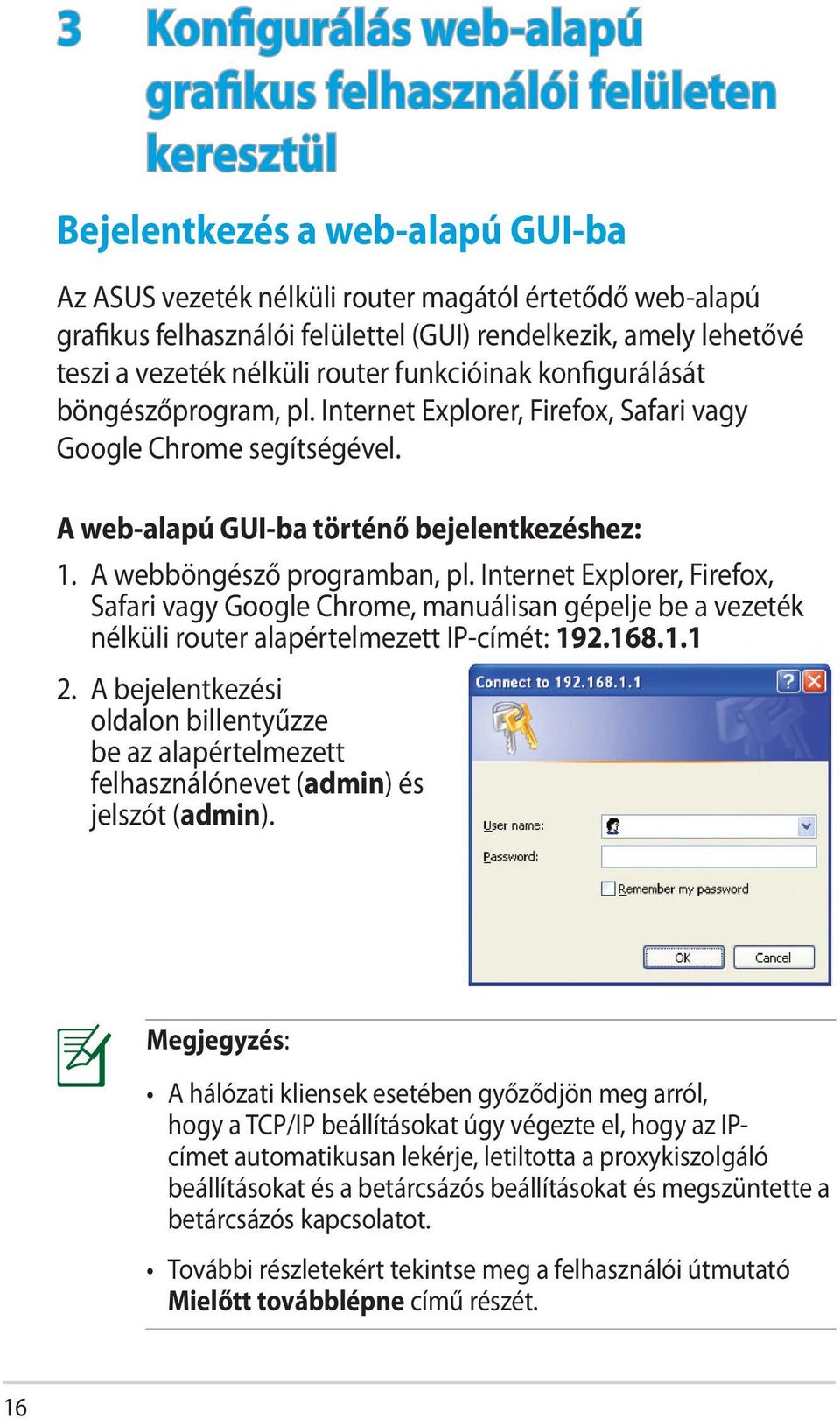 A web-alapú GUI-ba történő bejelentkezéshez: 1. A webböngésző programban, pl.