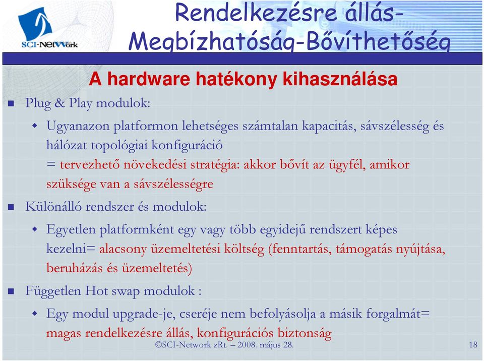 Egyetlen platformként egy vagy több egyidejő rendszert képes kezelni= alacsony üzemeltetési költség (fenntartás, támogatás nyújtása, beruházás és üzemeltetés)