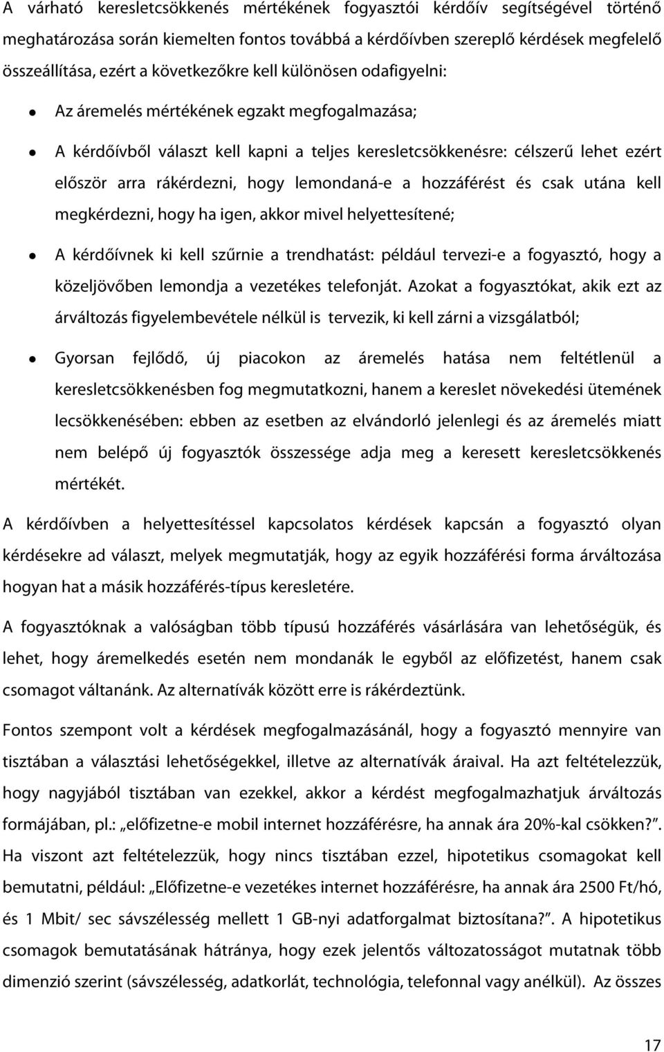 lemondaná-e a hozzáférést és csak utána kell megkérdezni, hogy ha igen, akkor mivel helyettesítené; A kérdőívnek ki kell szűrnie a trendhatást: például tervezi-e a fogyasztó, hogy a közeljövőben