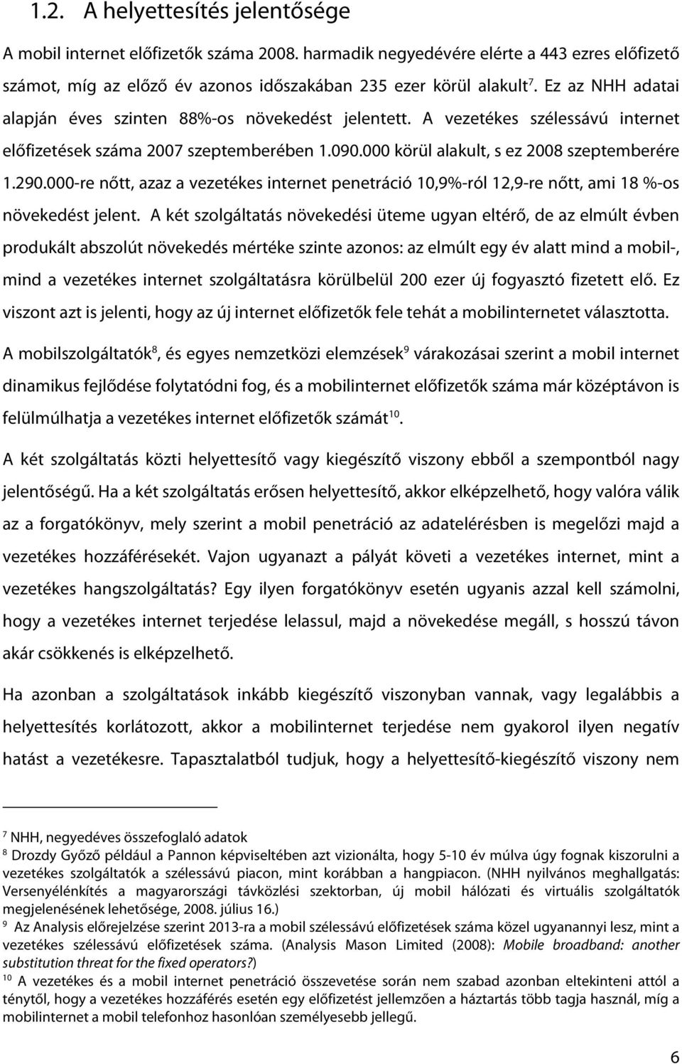 000-re nőtt, azaz a vezetékes internet penetráció 10,9%-ról 12,9-re nőtt, ami 18 %-os növekedést jelent.