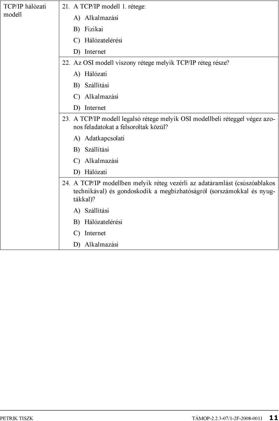 A TCP/IP modell legalsó rétege melyik OSI modellbeli réteggel végez azonos feladatokat a felsoroltak közül?