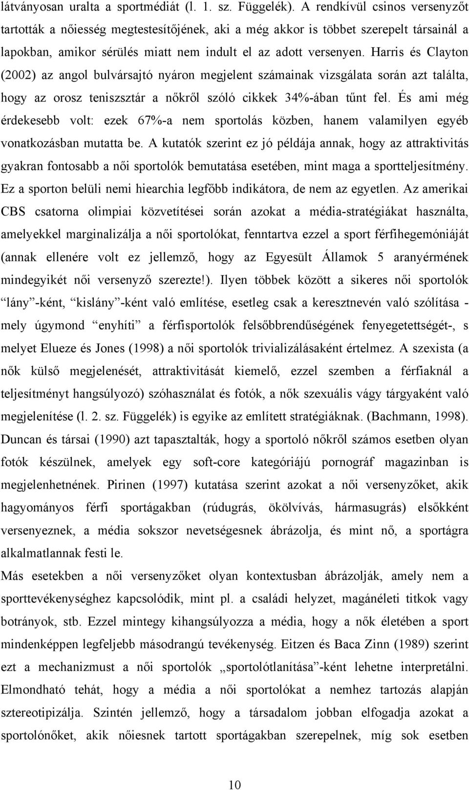 Harris és Clayton (2002) az angol bulvársajtó nyáron megjelent számainak vizsgálata során azt találta, hogy az orosz teniszsztár a nőkről szóló cikkek 34%-ában tűnt fel.