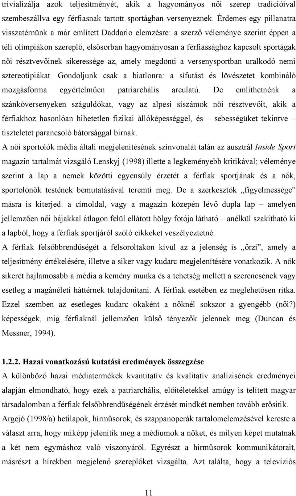 résztvevőinek sikeressége az, amely megdönti a versenysportban uralkodó nemi sztereotípiákat.