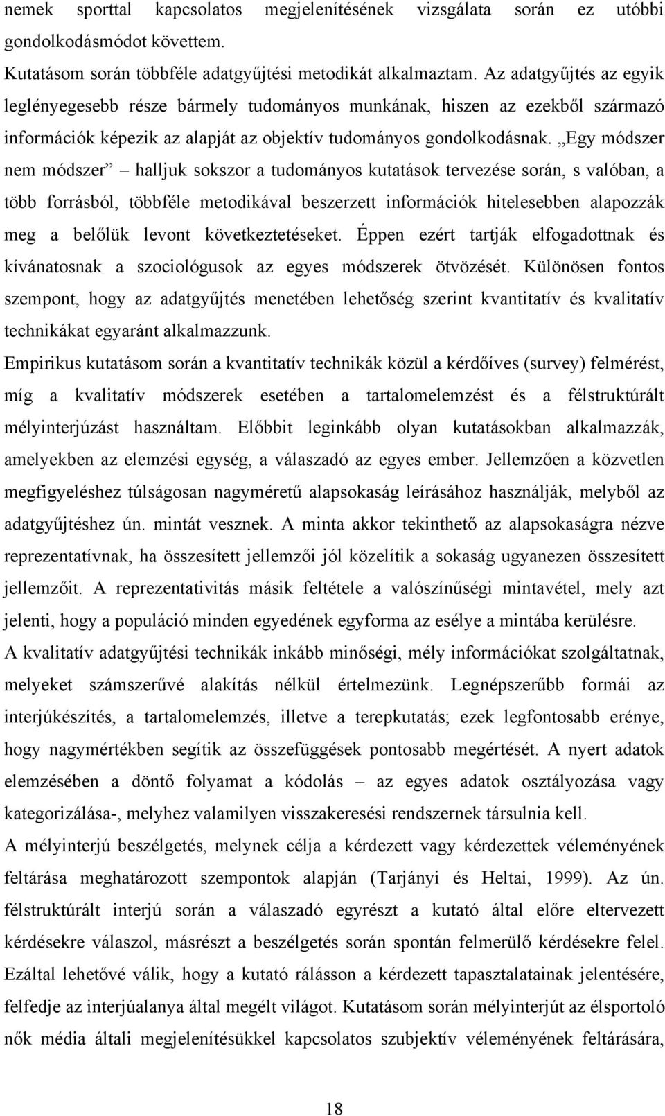 Egy módszer nem módszer halljuk sokszor a tudományos kutatások tervezése során, s valóban, a több forrásból, többféle metodikával beszerzett információk hitelesebben alapozzák meg a belőlük levont