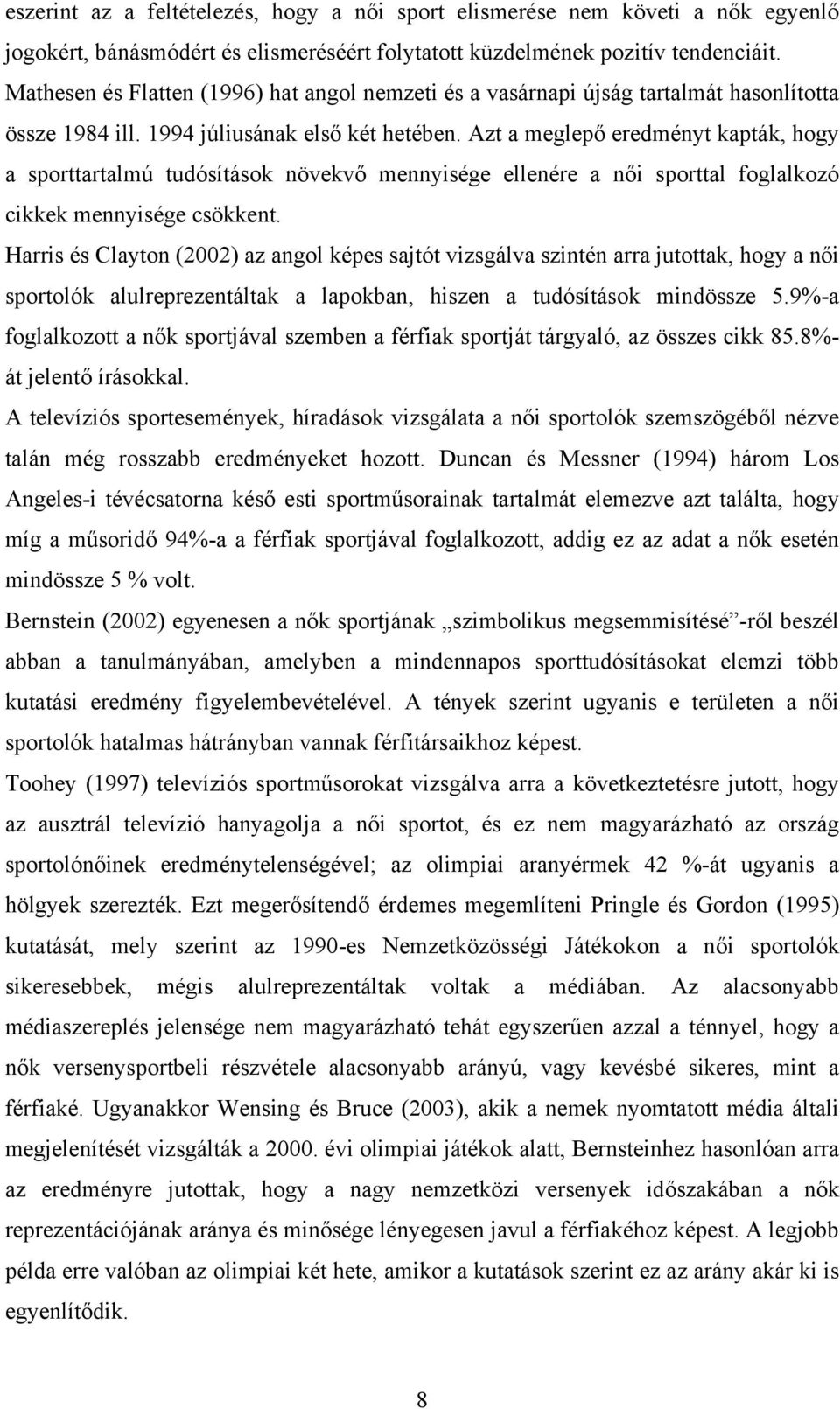 Azt a meglepő eredményt kapták, hogy a sporttartalmú tudósítások növekvő mennyisége ellenére a női sporttal foglalkozó cikkek mennyisége csökkent.