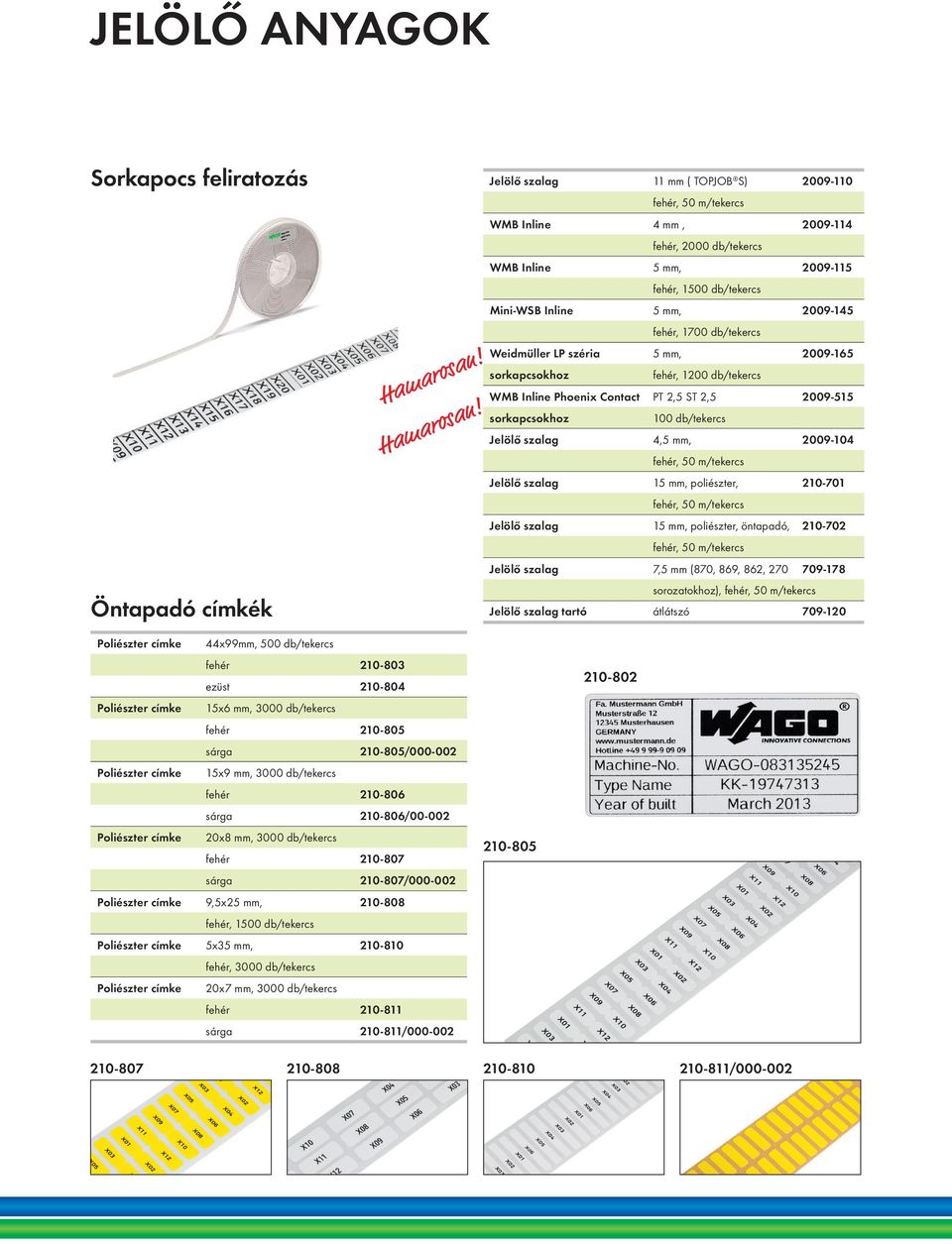 Jelölő szalag 11 mm ( TOPJOB S) 2009-110 fehér, 50 m/tekercs WMB Inline 4 mm, 2009-114 fehér, 2000 db/tekercs WMB Inline 5 mm, 2009-115 fehér, 1500 db/tekercs Mini-WSB Inline 5 mm, 2009-145 fehér,