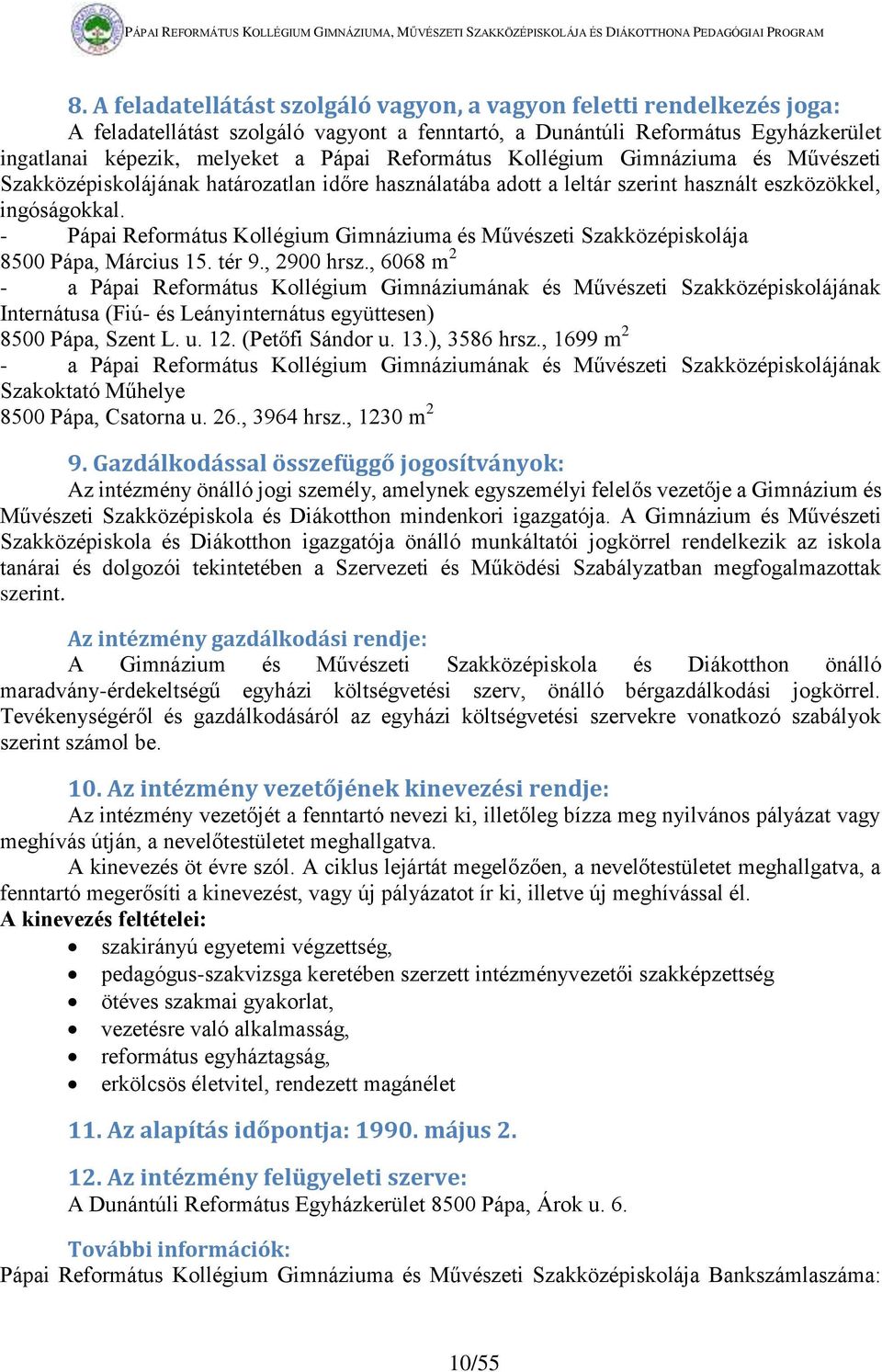 - Pápai Református Kollégium Gimnáziuma és Művészeti Szakközépiskolája 8500 Pápa, Március 15. tér 9., 2900 hrsz.