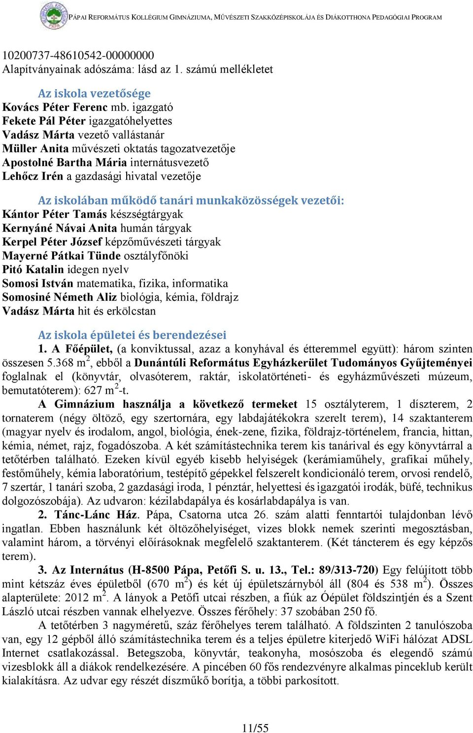 vezetője Az iskolában működő tanári munkaközösségek vezetői: Kántor Péter Tamás készségtárgyak Kernyáné Návai Anita humán tárgyak Kerpel Péter József képzőművészeti tárgyak Mayerné Pátkai Tünde