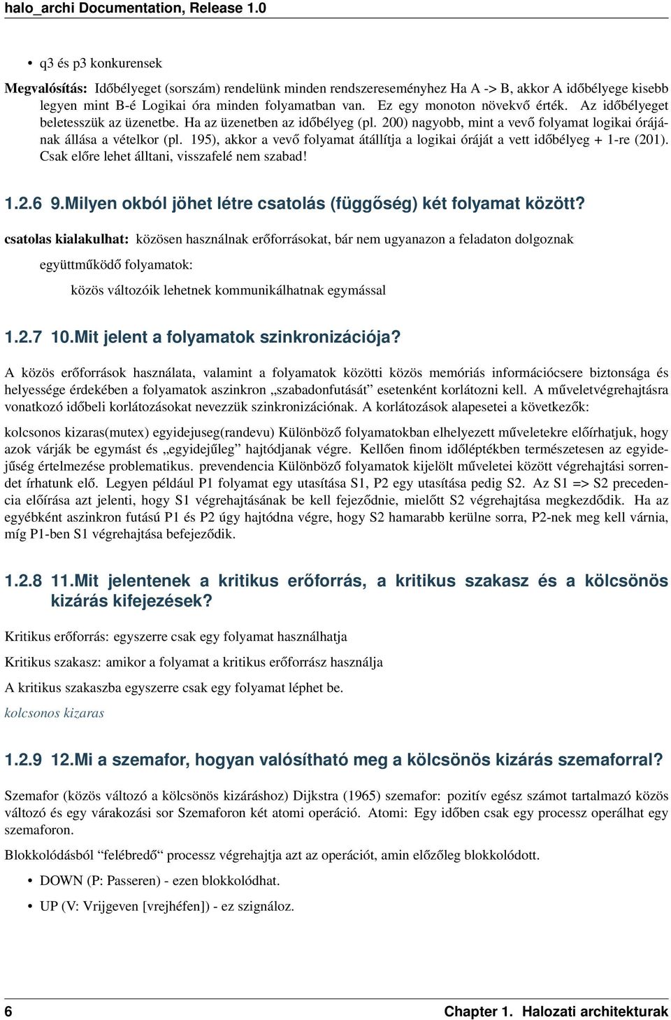 195), akkor a vevő folyamat átállítja a logikai óráját a vett időbélyeg + 1-re (201). Csak előre lehet álltani, visszafelé nem szabad! 1.2.6 9.