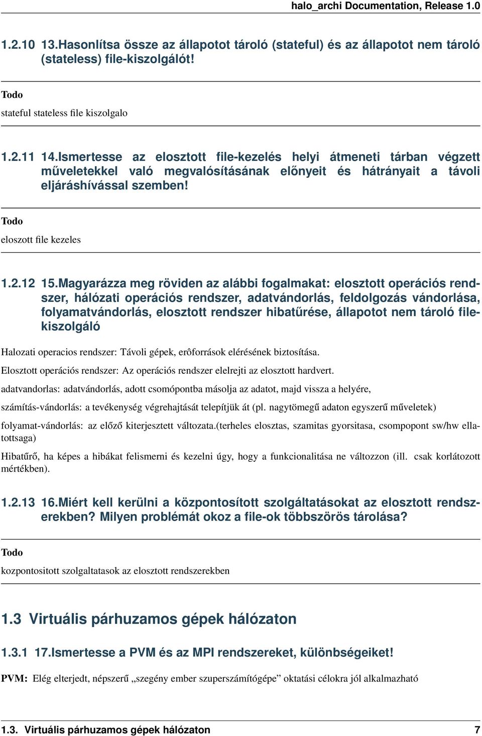 Magyarázza meg röviden az alábbi fogalmakat: elosztott operációs rendszer, hálózati operációs rendszer, adatvándorlás, feldolgozás vándorlása, folyamatvándorlás, elosztott rendszer hibatűrése,