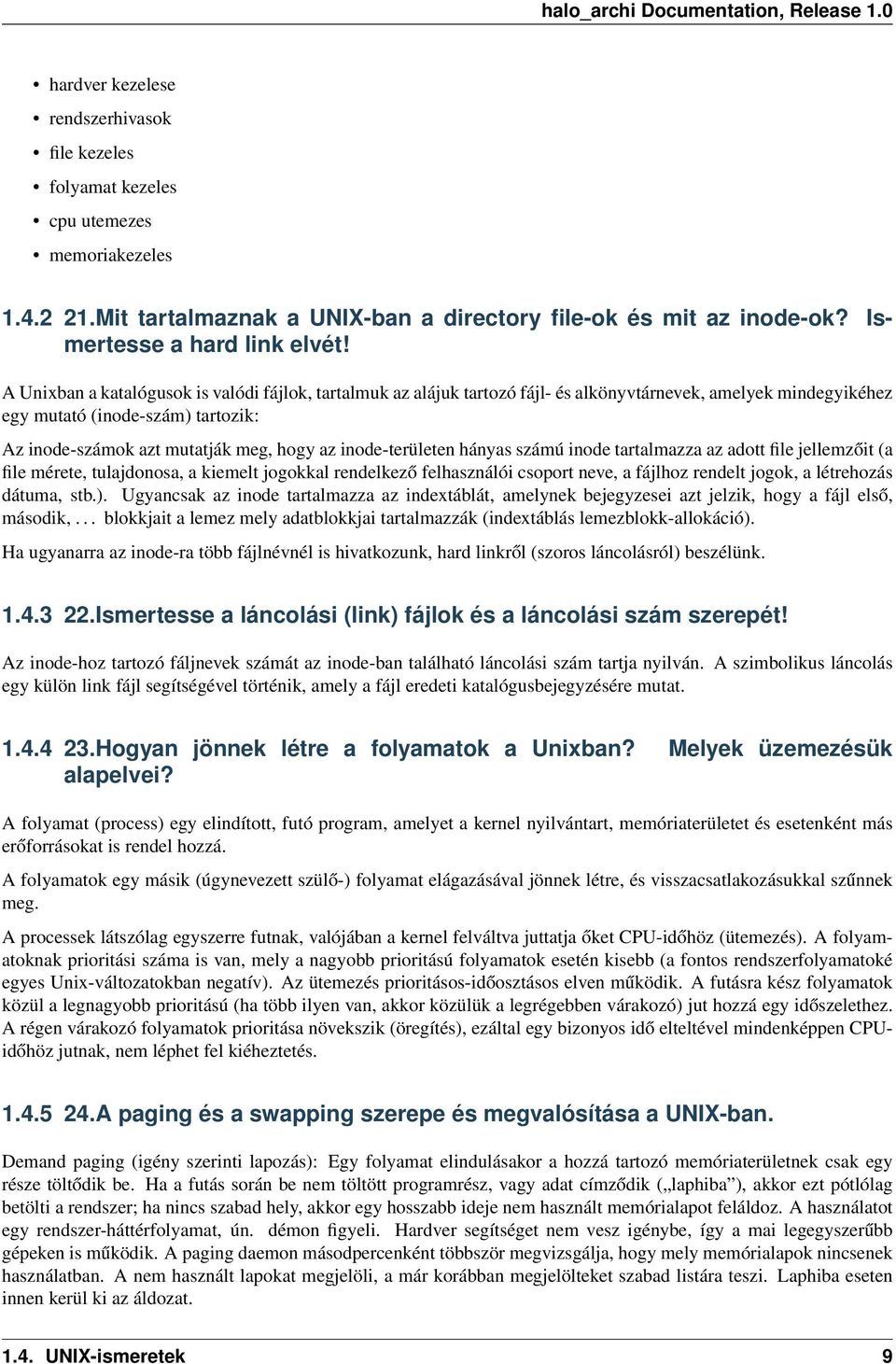 inode-területen hányas számú inode tartalmazza az adott file jellemzőit (a file mérete, tulajdonosa, a kiemelt jogokkal rendelkező felhasználói csoport neve, a fájlhoz rendelt jogok, a létrehozás