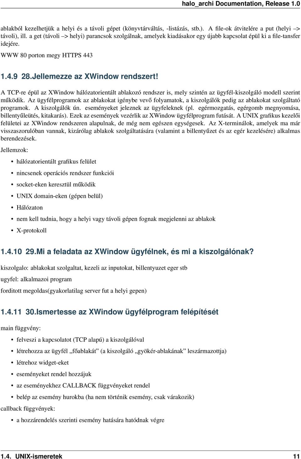 A TCP-re épül az XWindow hálózatorientált ablakozó rendszer is, mely szintén az ügyfél-kiszolgáló modell szerint működik.