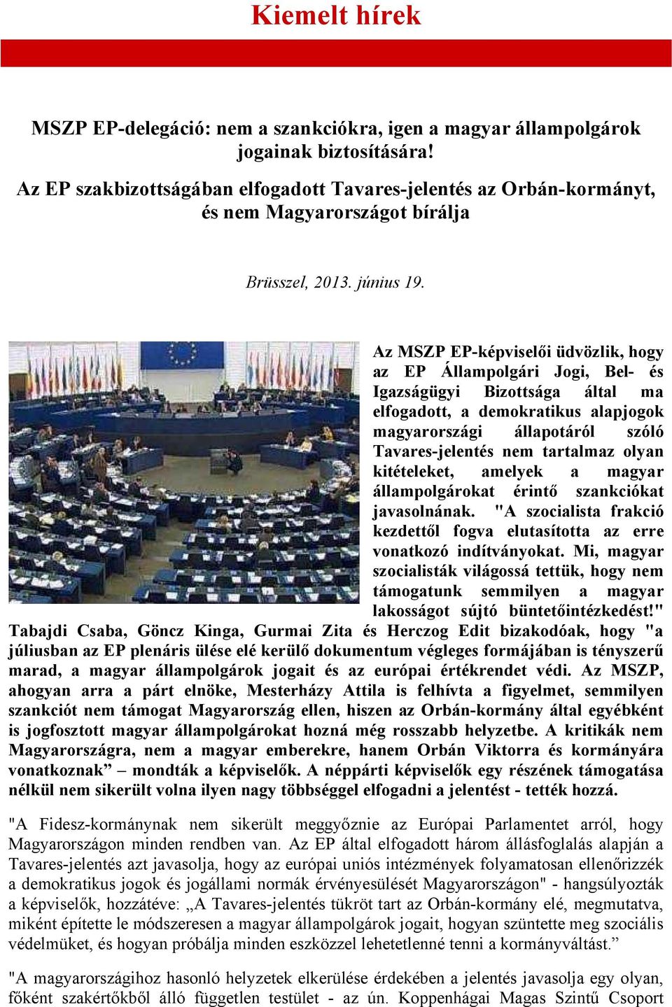 Az MSZP EP-képviselői üdvözlik, hogy az EP Állampolgári Jogi, Bel- és Igazságügyi Bizottsága által ma elfogadott, a demokratikus alapjogok magyarországi állapotáról szóló Tavares-jelentés nem
